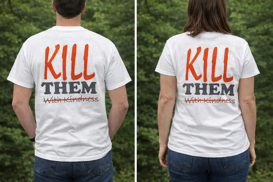 Kill Them With Kindness T-shirt Infinity Custom Designs LLC